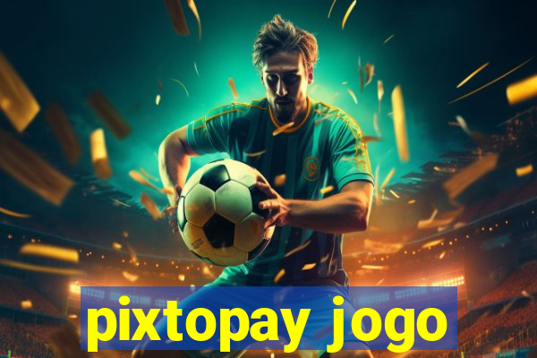 pixtopay jogo